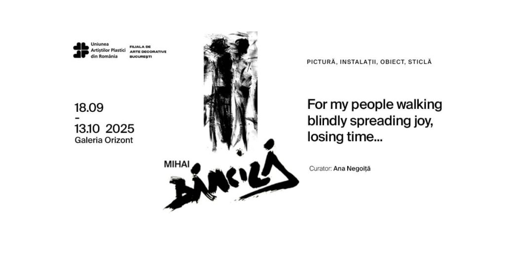„For my people walking blindly spreading joy, losing time…”  Mihai Băncilă